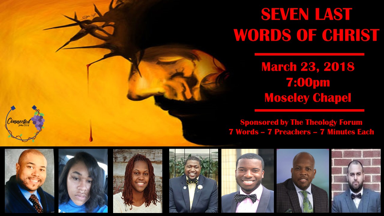 Oakwood University School of Religion's Theology Forum proud presents the  "Seven Last Words of Christ on the Cross" and the "Seven First Words of the Risen Christ" 